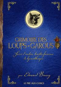 Grimoire des loups-garous : suivi d'autres traités fameux de lycanthropie