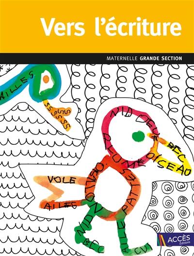 Vers l'écriture : maternelle grande section : du tracé miniaturisé à l'écriture, programme 2015 Vers l'écriture : maternelle grande section : du tracé miniaturisé à l'écriture, programme 2015