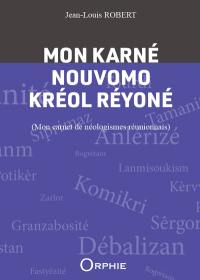 Mon karné nouvomo kréol réyoné. Mon carnet de néologismes réunionnais