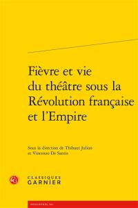 Fièvre et vie du théâtre sous la Révolution française et l'Empire