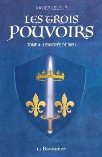 Les trois pouvoirs. Vol. 4. L'envoyée de Dieu
