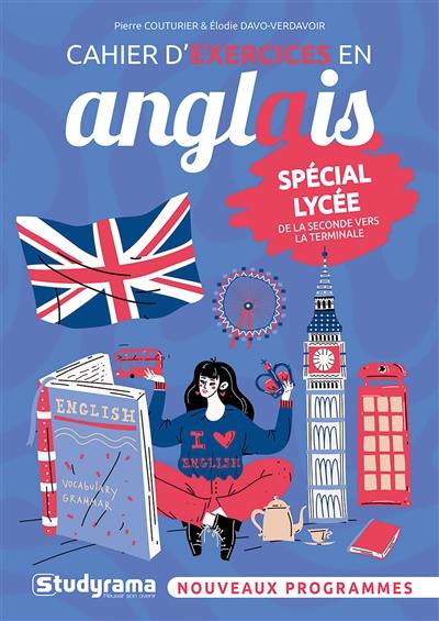 Cahier d'exercices en anglais : spécial lycée : de la seconde vers la terminale, nouveaux programmes