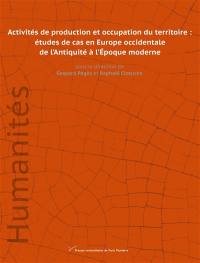 Activités de production et occupation du territoire : études de cas en Europe occidentale : de l'Antiquité à l'Epoque moderne