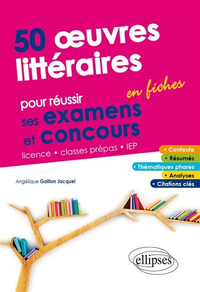 50 oeuvres littéraires en fiches pour réussir ses examens et concours 50 oeuvres littéraires en fiches pour réussir ses examens et concours
