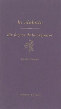 La violette : dix façons de la préparer