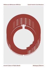 Mulhouse, Mülhausen, Milhüsa : guide illustré d'architecture