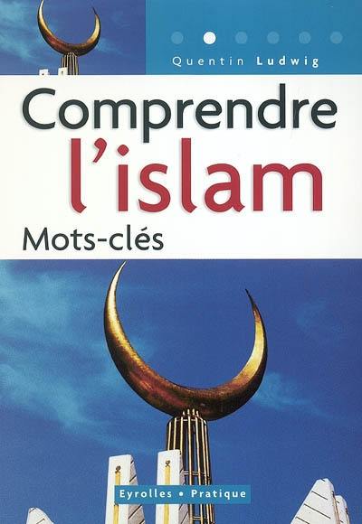 Comprendre l'islam Comprendre l'islam