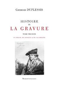 Histoire de la gravure. Vol. 1. En Italie, en Espagne & en Allemagne