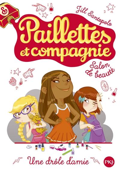Paillettes et compagnie. Vol. 5. Une drôle d'amie