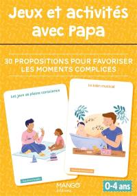 Jeux et activités avec papa : 30 propositions pour favoriser les moments complices : 0-4 ans Jeux et activités avec papa : 30 propositions pour favoriser les moments complices : 0-4 ans