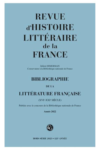 Revue d'histoire littéraire de la France, hors série, n° 2023. Bibliographie de la littérature française (XVIe-XXIe siècle) : année 2022