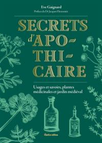 Secrets d'apothicaire : usages et savoirs, plantes médicinales et jardin médiéval