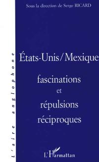 Etats-Unis, Mexique : fascinations et répulsions réciproques