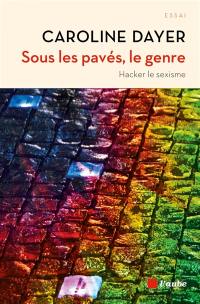 Sous les pavés, le genre : hacker le sexisme