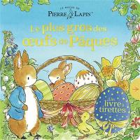 Le monde de Pierre Lapin. Le plus gros des oeufs de Pâques : un livre à tirettes