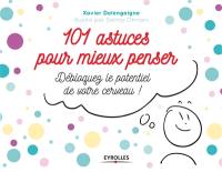 101 astuces pour mieux penser : débloquer le potentiel de votre cerveau !