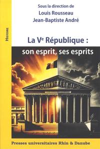 La Ve République : son esprit, ses esprits