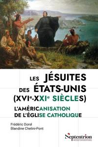 Les jésuites des Etats-Unis (XVIe-XXIe siècles) : l'américanisation de l'Eglise catholique