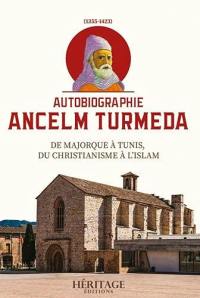 Ancelm Turmeda (1355-1423) : de Majorque à Tunis, du chritianisme à l'islam : autobiographie