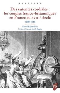Des ententes cordiales : les couples franco-britanniques en France au XVIIIe siècle : 1680-1820
