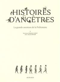 Histoires d'ancêtres : la grande aventure de la préhistoire