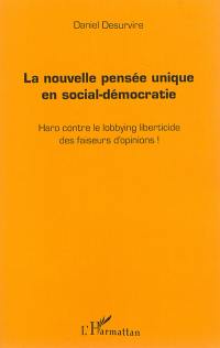 La nouvelle pensée unique en social-démocratie : haro contre le lobbying liberticide des faiseurs d'opinions !