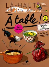 A table !. Vol. 2. Recettes des montagnes faciles et étonnantes : les salées