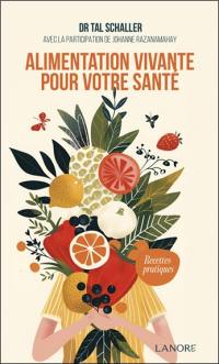 L'alimentation vivante pour votre santé : recettes pratiques : fruits, légumes, graines germées et jeunes pousses