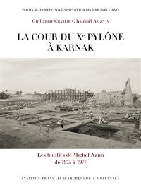 La cour du Xe pylône à Karnak : les fouilles de Michel Azim de 1975 à 1977
