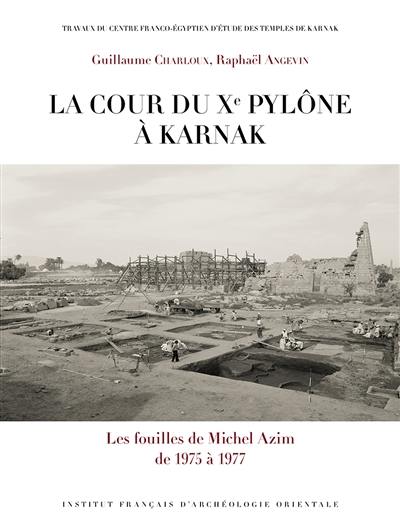 La cour du Xe pylône à Karnak : les fouilles de Michel Azim de 1975 à 1977