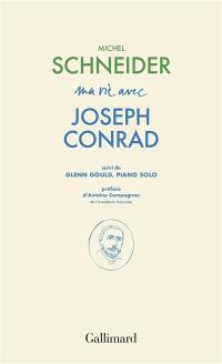 Ma vie avec Joseph Conrad. Glenn Gould, piano solo