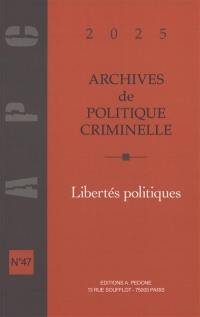 Archives de politique criminelle, n° 47. Libertés politiques