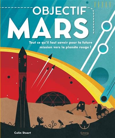 Objectif Mars : tout ce qu'il faut savoir pour ta prochaine mission vers la planète rouge ! Objectif Mars : tout ce qu'il faut savoir pour ta prochaine mission vers la planète rouge !