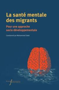 La santé mentale des migrants : pour une approche socio développementale La santé mentale des migrants : pour une approche socio développementale