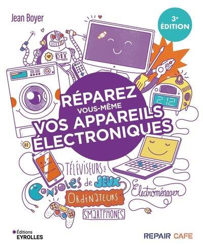 Réparez vous-même vos appareils électroniques : téléviseurs, consoles de jeux, ordinateurs, smartphones, électroménager