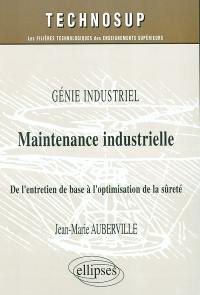 Maintenance industrielle : génie industriel : de l'entretien de base à l'optimisation de la sûreté
