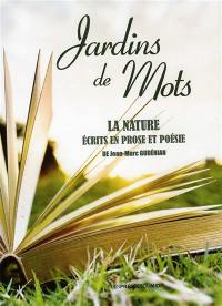 Jardins de mots : la nature : écrits en prose et en poésie