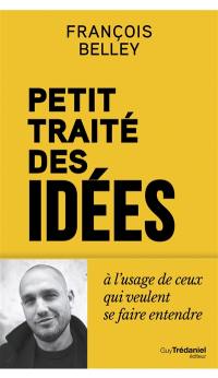 Petit traité des idées à l'usage de ceux qui veulent se faire entendre