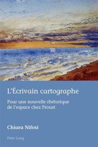 L'écrivain cartographe : pour une nouvelle rhétorique de l'espace chez Proust