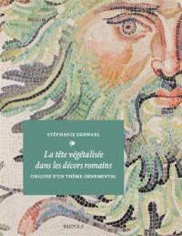 La tête végétalisée dans les décors romains : origine d'un thème ornemental