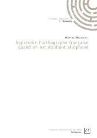 Apprendre l'orthographe française quant on est étudiant allophone