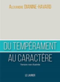 Du tempérament au caractère : comment devenir un leader vertueux : version non illustrée