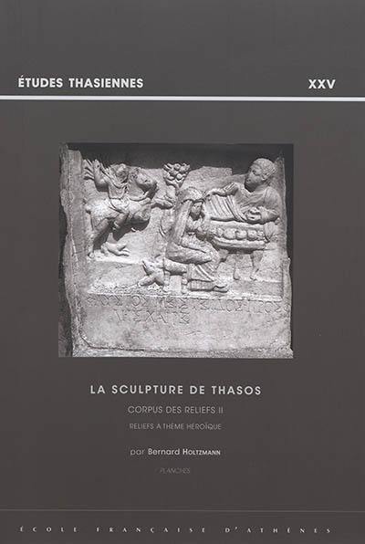 La sculpture de Thasos : corpus des reliefs. Vol. 2. Reliefs à thème héroïque