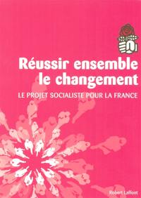 Réussir ensemble le changement : le projet socialiste pour la France
