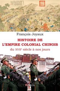 Histoire de l'empire colonial chinois : du XVIIe siècle à nos jours