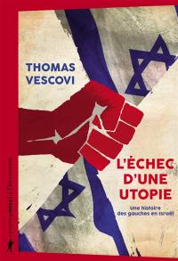 L'échec d'une utopie : une histoire des gauches en Israël L'échec d'une utopie : une histoire des gauches en Israël