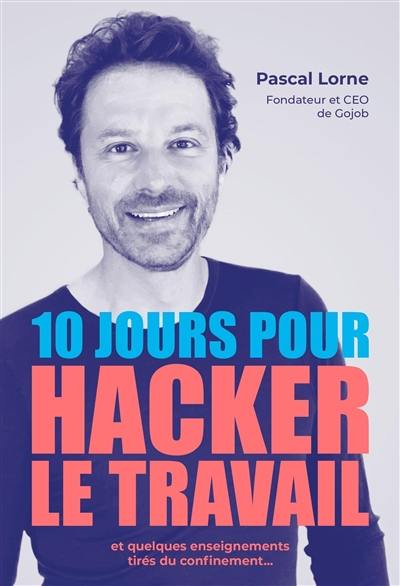 10 jours pour hacker le travail : et quelques enseignements tirés du confinement... 10 jours pour hacker le travail : et quelques enseignements tirés du confinement...