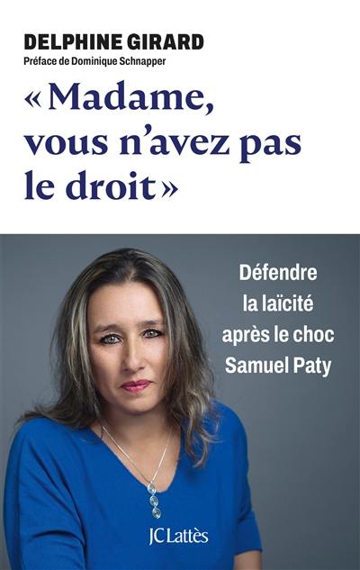 Madame, vous n'avez pas le droit : défendre la laïcité après le choc Samuel Paty Madame, vous n'avez pas le droit : défendre la laïcité après le choc Samuel Paty