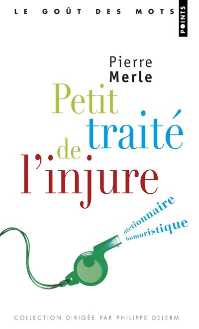 Petit traité de l'injure : dictionnaire humoristique Petit traité de l'injure : dictionnaire humoristique