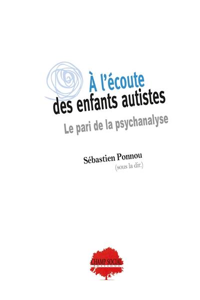 A l'écoute des enfants autistes : le pari de la psychanalyse A l'écoute des enfants autistes : le pari de la psychanalyse